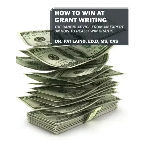 How to Win at Grant Writing: The candid advice from an expert on how to really win grants