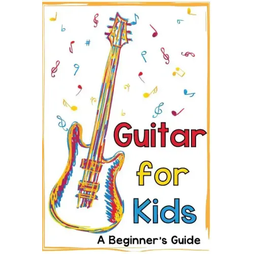 Guitar for Kids: A Beginner's Guide