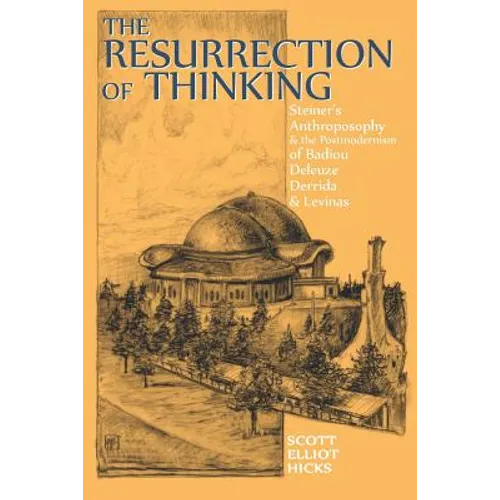 The Resurrection of Thinking: Steiner's Anthroposophy & the Postmodernism of Badiou, Deleuze, Derrida & Levinas