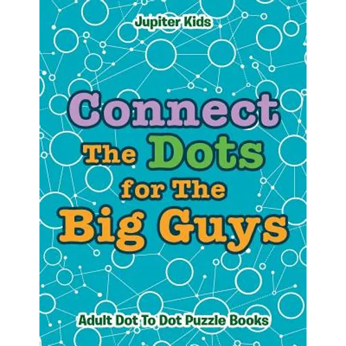 Connect The Dots for The Big Guys: Adult Dot To Dot Puzzle Books