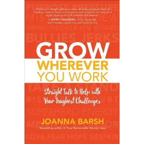 Grow Wherever You Work: Straight Talk to Help with Your Toughest Challenges