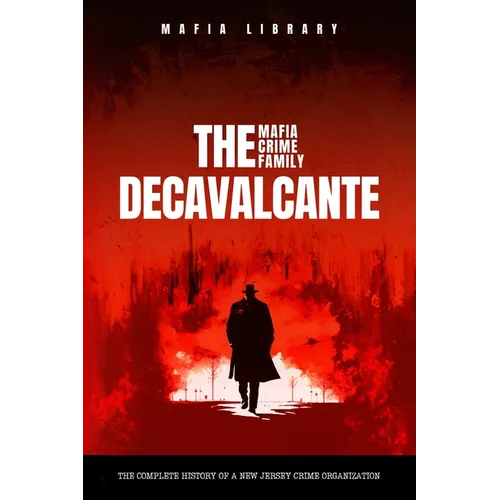 Real Sopranos: The DeCavalcante Mafia Crime Family: The DeCavalcante Mafia Crime Family