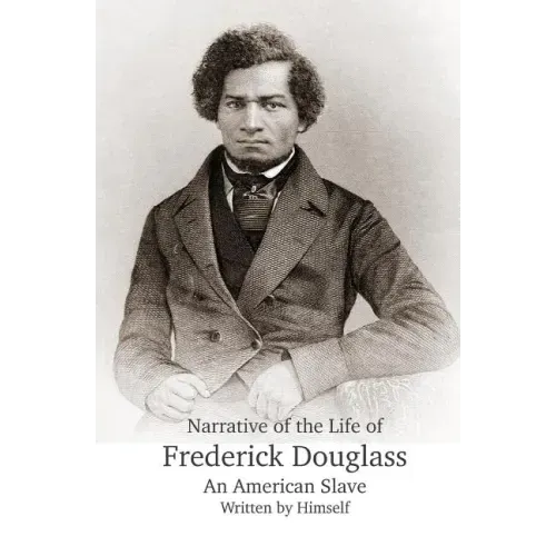 Narrative of the Life of Frederick Douglass, An American Slave, Written by Himself