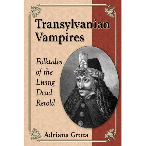 Transylvanian Vampires: Folktales of the Living Dead Retold
