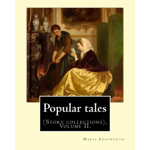 Popular tales. By: Maria Edgeworth, and By: Richard Lovell Edgeworth: (Story collections), Volume II.