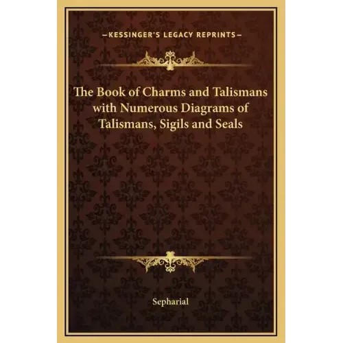 The Book of Charms and Talismans with Numerous Diagrams of Talismans, Sigils and Seals