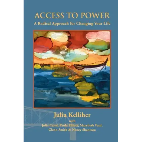 Access to Power: A Radical Approach for Changing Your Life