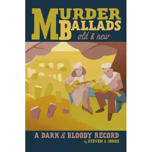 Murder Ballads Old and New: A Dark and Bloody Record