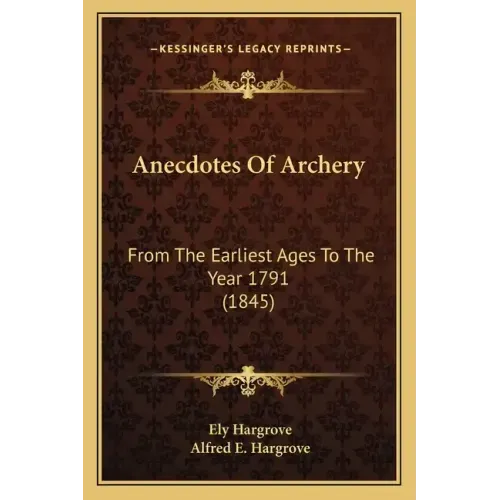 Anecdotes Of Archery: From The Earliest Ages To The Year 1791 (1845)