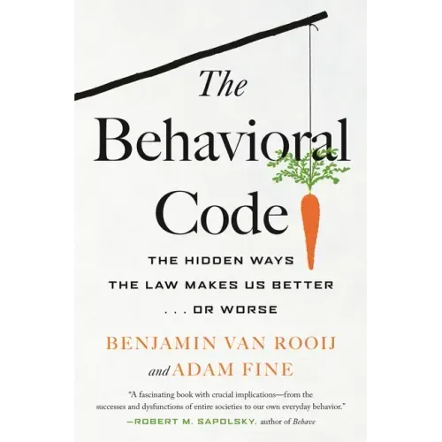 The Behavioral Code: The Hidden Ways the Law Makes Us Better . or Worse