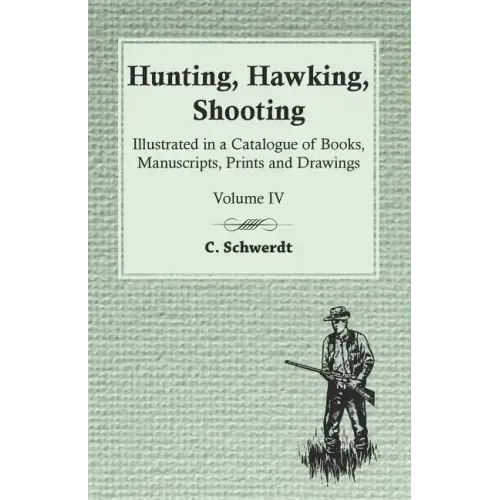 Hunting, Hawking, Shooting - Illustrated in a Catalogue of Books, Manuscripts, Prints and Drawings - Vol. IV