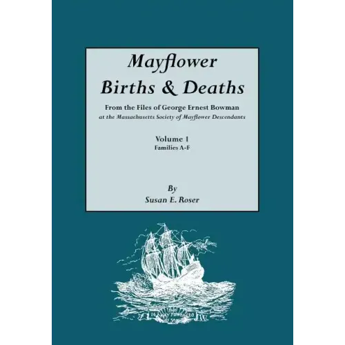 Mayflower Births & Deaths, from the Files of George Ernest Bowman at the Massachusetts Society of Mayflower Descendants. Volume I, Families A-F. Index