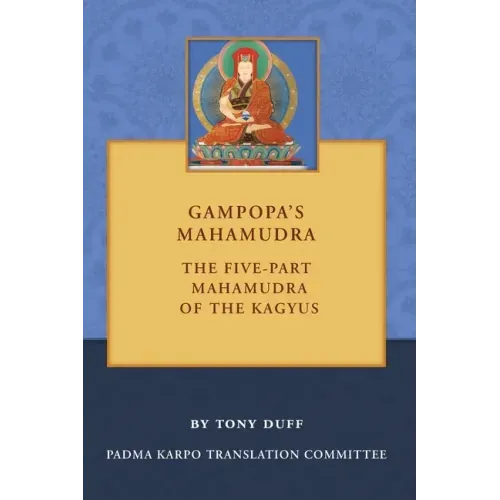 Gampopa's Mahamudra: The Five-Part Mahamudra of the Kagyus