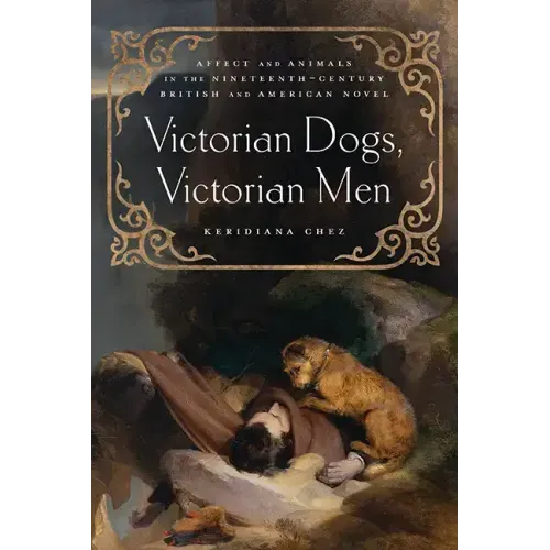 Victorian Dogs, Victorian Men: Affect and Animals in Nineteenth-Century Literature and Culture
