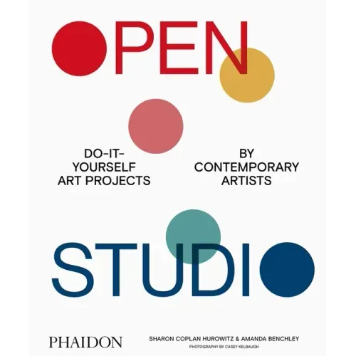 Open Studio: Do-It-Yourself Art Projects by Contemporary Artists