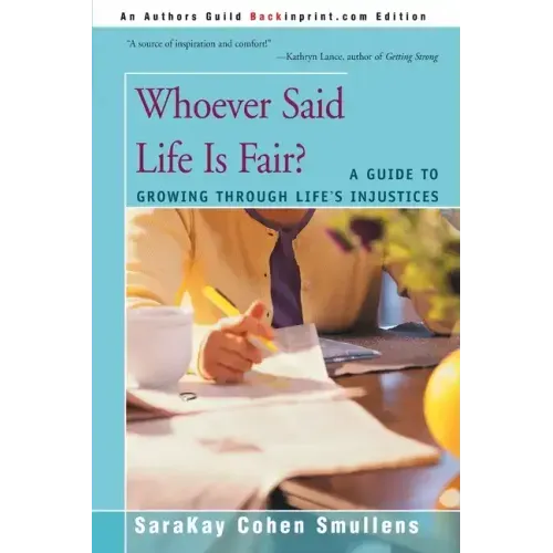 Whoever Said Life is Fair?: A Guide to Growing Through Life's Injustices