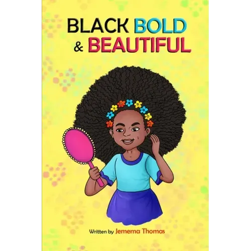 Black, Bold & Beautiful: A children book about acceptance, A black girl in love with herself, standing up to bullying, embracing everyone for w