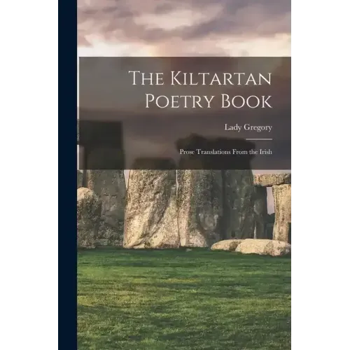 The Kiltartan Poetry Book; Prose Translations From the Irish