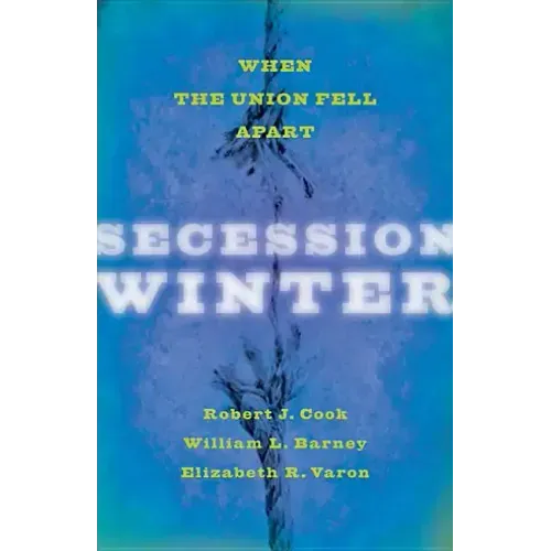 Secession Winter: When the Union Fell Apart