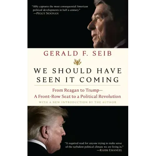 We Should Have Seen It Coming: From Reagan to Trump--A Front-Row Seat to a Political Revolution