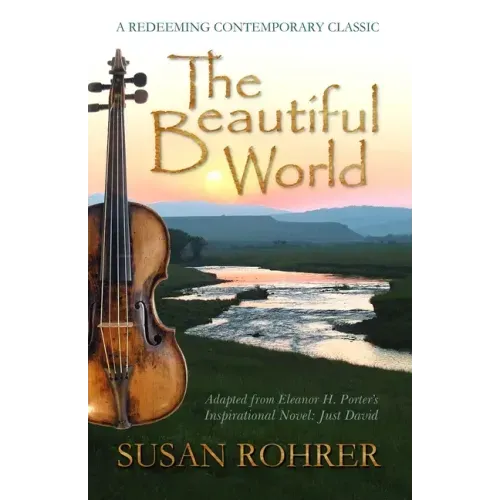 The Beautiful World: Adapted from Eleanor H. Porter's Inspirational Novel: Just David
