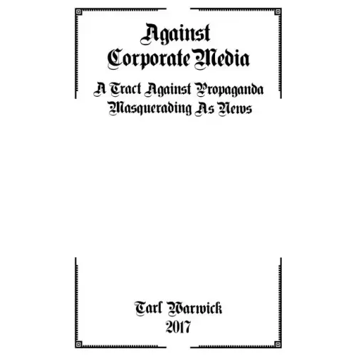 Against Corporate Media: A Tract Against Propaganda Masquerading As News