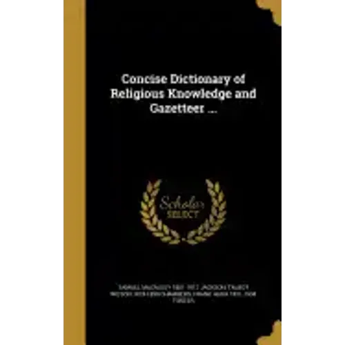 Concise Dictionary of Religious Knowledge and Gazetteer ...
