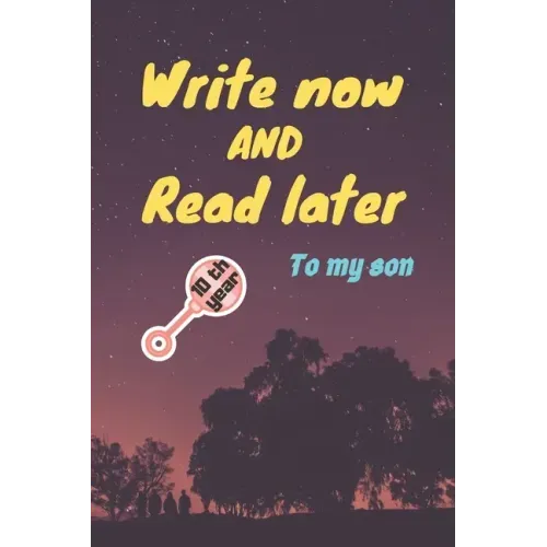 write now and read later, to my son: A thoughtful gift for new mothers, parents, write down your memories for your kid to Read them later & Treasure t