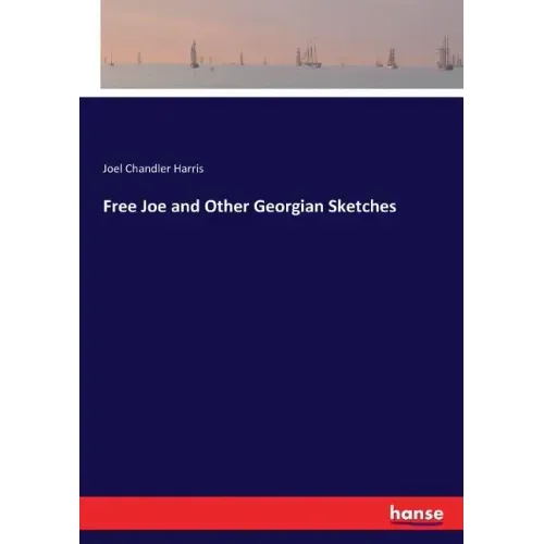 Free Joe and Other Georgian Sketches
