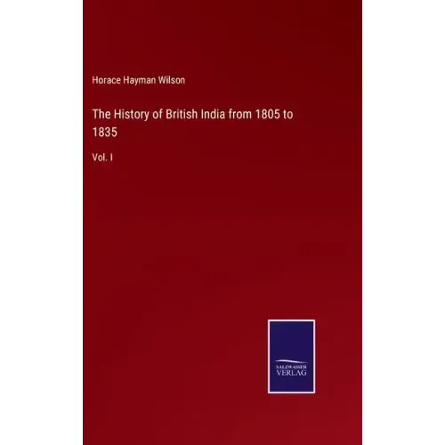 The History of British India from 1805 to 1835: Vol. I