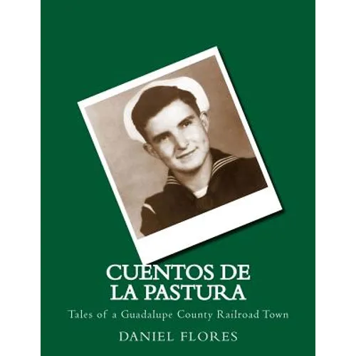 Cuentos de La Pastura: Tales of a Guadalupe County Railroad Town