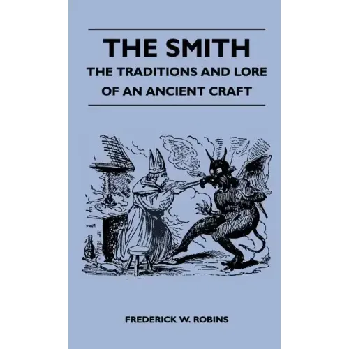 The Smith - The Traditions and Lore of an Ancient Craft