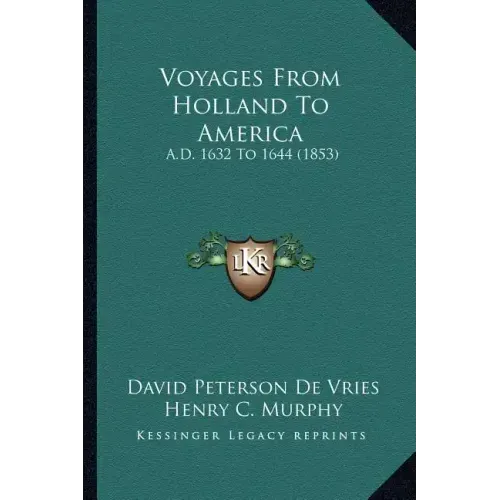 Voyages from Holland to America: A.D. 1632 to 1644 (1853)