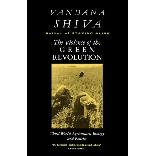 The Violence of the Green Revolution: Third World Agriculture, Ecology and Politics