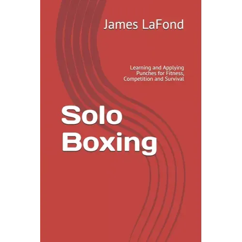 Solo Boxing: Learning and Applying Punches for Fitness, Competition and Survival