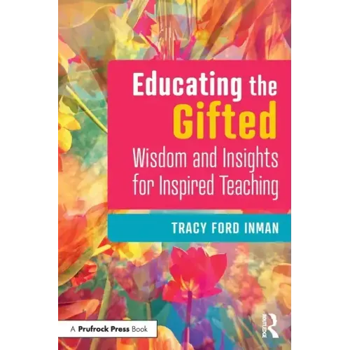 Educating the Gifted: Wisdom and Insights for Inspired Teaching