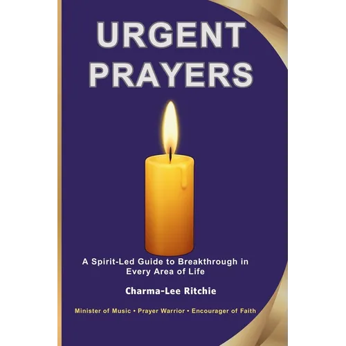 Urgent Prayers: A Spirit-Led Guide to Breakthrough in Every Area of Life