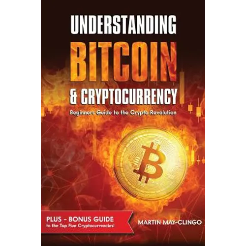 Understanding Bitcoin & Cryptocurrency: Beginners Guide to the Crypto Revolution