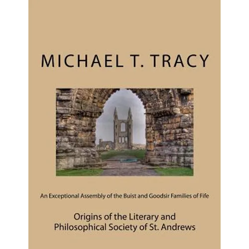 An Exceptional Assembly of the Buist and Goodsir Families of Fife: Origins of the Literary and Philosophical Society of St. Andrews