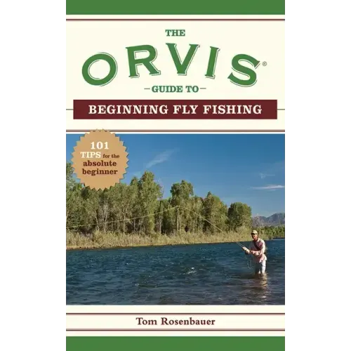 The Orvis Guide to Beginning Fly Fishing: 101 Tips for the Absolute Beginner