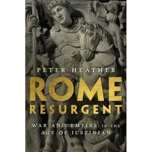 Rome Resurgent: War and Empire in the Age of Justinian