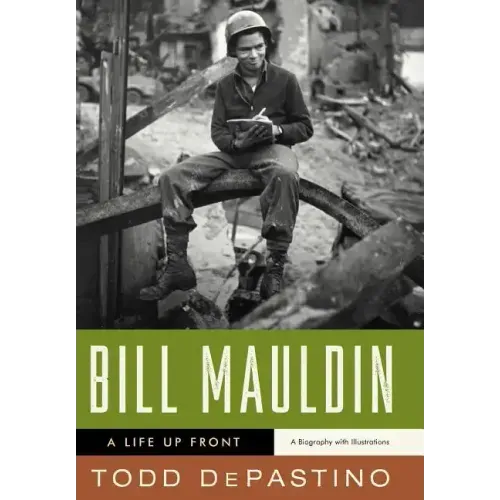 Bill Mauldin: A Life Up Front