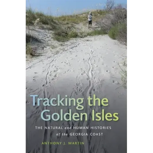 Tracking the Golden Isles: The Natural and Human Histories of the Georgia Coast