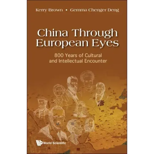 China Through European Eyes: 800 Years of Cultural and Intellectual Encounter