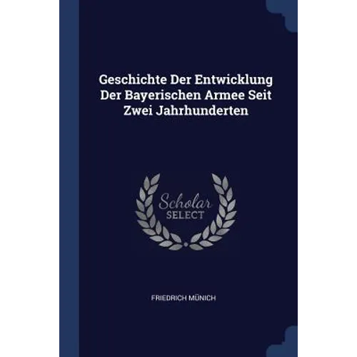 Geschichte Der Entwicklung Der Bayerischen Armee Seit Zwei Jahrhunderten