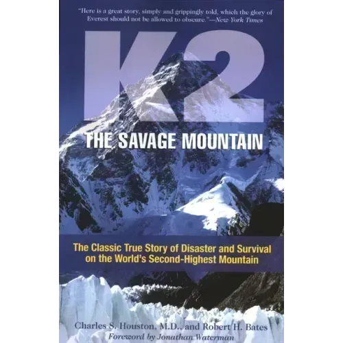 K2, The Savage Mountain: The Classic True Story Of Disaster And Survival On The World's Second-Highest Mountain