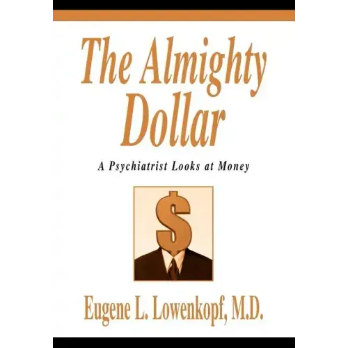 The Almighty Dollar: A Psychiatrist Looks at Money