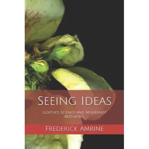 Seeing Ideas: Goethe's Science and Modernist Aesthetics