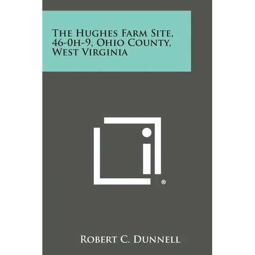 The Hughes Farm Site, 46-0h-9, Ohio County, West Virginia