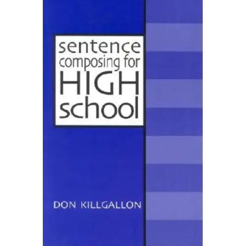Sentence Composing for High School: A Worktext on Sentence Variety and Maturity